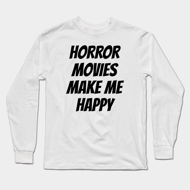 Horror movies make me happy Long Sleeve T-Shirt by LunaMay